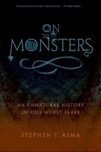 On monsters : an unnatural history of our worst fears